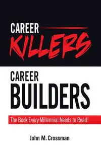 «Career Killers/Career Builders» by John M. Crossman