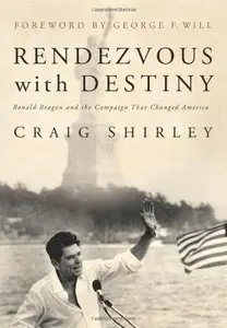 Rendezvous with Destiny: Ronald Reagan and the Campaign That Changed America (Repost)