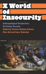 A World of Insecurity: Anthropological Perspectives of Human Security