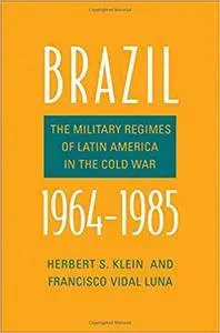 Brazil, 1964-1985: The Military Regimes of Latin America in the Cold War