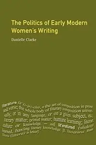 The Politics of Early Modern Women's Writing