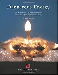 Dangerous Energy: The Archaeology of Gunpowder and Military Explosives Manufacture