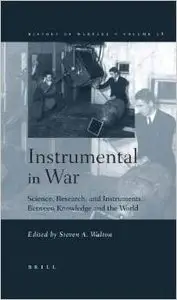 Instrumental In War: Science, Research, And Instruments Betweeen Knowledge And The World by Steven A. Walton