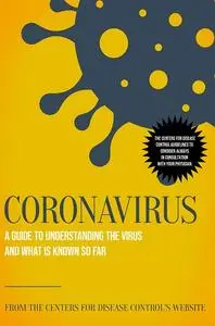 Coronavirus: A Guide to Understanding the Virus and What is Known So Far by The Centers for Disease Control's Website