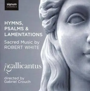 Gallicantus, Gabriel Crouch - Robert White: Hymns, Psalms & Lamentations (2009)