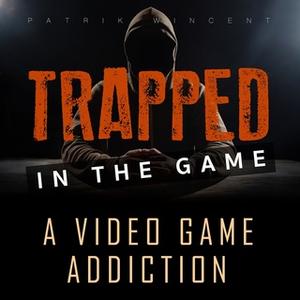 «Trapped in the game: a video game addiction» by Patrik Wincent