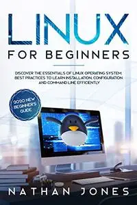 LINUX FOR BEGINNERS: Discover the essentials of Linux operating system