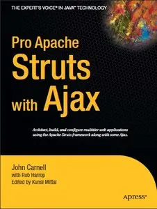 Pro Apache Struts with Ajax (Expert's Voice in Java) by Kunal Mittal (Ed.), Rob Harrop and John Carnell (Repost)