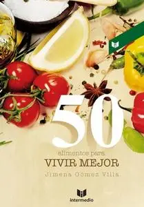 «50 alimentos para vivir mejor» by Jimena Gómez Villa