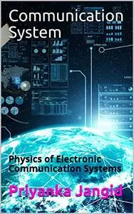 Communication System: Physics of Electronic Communication Systems (Learn Physic)