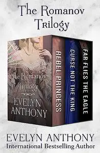 «The Romanov Trilogy» by Evelyn Anthony