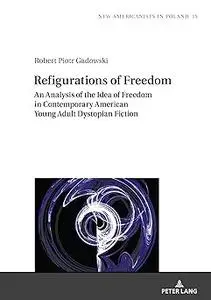 Refigurations of Freedom: An Analysis of the Idea of Freedom in Contemporary American Young Adult Dystopian Fiction