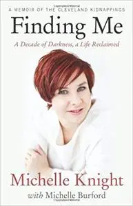 Finding Me: A Decade of Darkness, a Life Reclaimed: A Memoir of the Cleveland Kidnappings