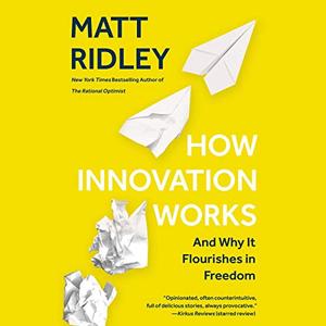 How Innovation Works: And Why It Flourishes in Freedom [Audiobook]