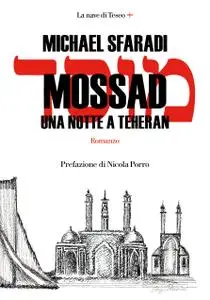 Michael Sfaradi - Mossad. Una notte a Teheran