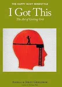 I Got This : The Art of Getting Grit