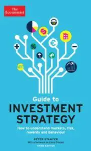 The Economist Guide to Investment Strategy: How to Understand Markets, Risk, Rewards, and Behaviour (Economist Books), 3rd Ed.