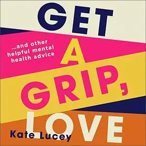 Get a Grip, Love [Audiobook]