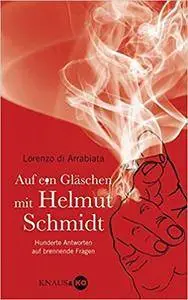 Auf ein Gläschen mit Helmut Schmidt: Hunderte Antworten auf brennende Fragen