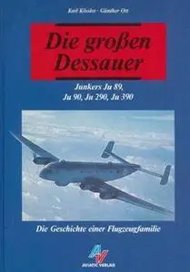 Die Grossen Dessauer: Junkers Ju 89, Ju 90, Ju 290, Ju 390. Die Geschichte einer Flugzeugfamilie (Repost)