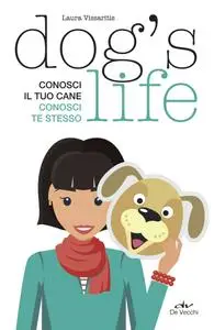 Laura Vissaritis - Dog's life. Conosci il tuo cane, conosci te stesso