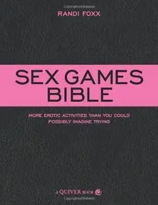 Sex Games Bible: More Erotic Activities Than You Could Possibly Imagine Trying (repost)