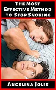 The Most Effective Method To Stop Snoring: (Treatment And Remedies)