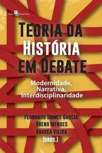 «Teoria da História em debate» by Andrea Vieira, Breno Mendes, Fernando Gomes Garcia