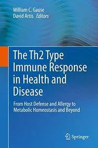 The Th2 Type Immune Response in Health and Disease: From Host Defense and Allergy to Metabolic Homeostasis and Beyond