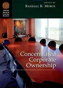 Concentrated Corporate Ownership (National Bureau of Economic Research Conference Report)