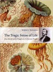 The Tragic Sense of Life: Ernst Haeckel and the Struggle over Evolutionary Thought