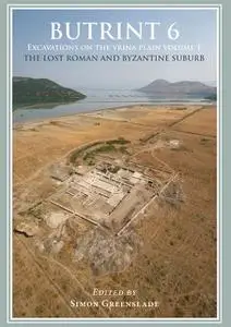 «Butrint 6: Excavations on the Vrina Plain Volume 1» by Simon Greenslade