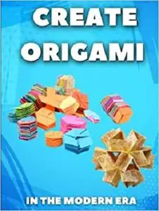 Create Origami In The Modern Era