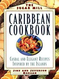 The Sugar Mill Caribbean Cookbook: Casual and Elegant Recipes Inspired by the Islands (Repost)