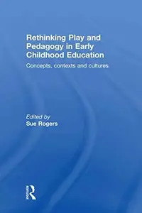Rethinking Play and Pedagogy in Early Childhood Education : Concepts, Contexts and Cultures