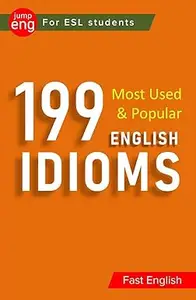 199 English Idioms: Commonly Used and Popular