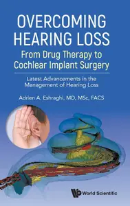 Overcoming Hearing Loss: From Drug Therapy To Cochlear Implant Surgery