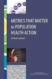 Metrics That Matter for Population Health Action: Workshop Summary