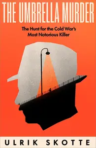 The Umbrella Murder: The Hunt for the Cold War's Most Notorious Killer