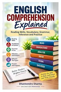 English Comprehension Explained: Reading Skills, Vocabulary, Grammar, Inference and Practice