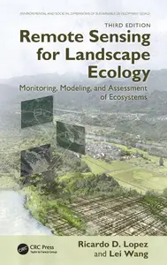 Remote Sensing for Landscape Ecology: Monitoring, Modeling, and Assessment of Ecosystems, 3rd Edition