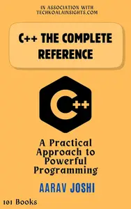 C++ The Complete Reference: A Practical Approach to Powerful Programming