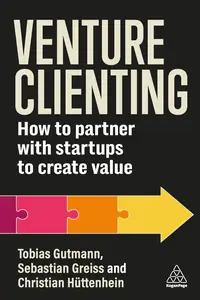 Venture Clienting: How to Partner with Startups to Create Value