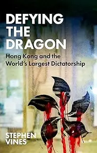 Defying the Dragon: Hong Kong and the World's Largest Dictatorship