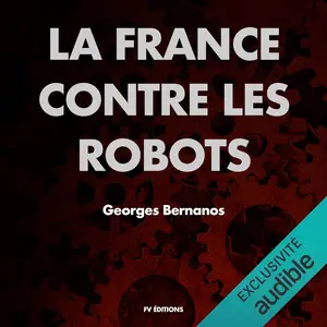 Georges Bernanos, "La France contre les robots"