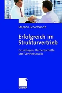 Erfolgreich im Strukturvertrieb: Grundlagen, Karriereschritte und Vertriebspraxis