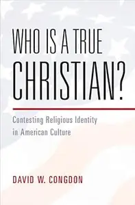 Who Is a True Christian?: Contesting Religious Identity in American Culture