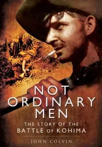 Not Ordinary Men: The Story of the Battle of Kohima