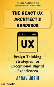 The React UX Architect's Handbook: Design Thinking Strategies for Exceptional Digital Experiences