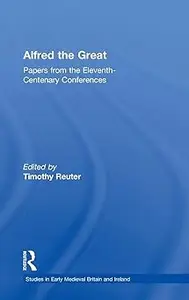 Alfred the Great: Papers from the Eleventh-Centenary Conferences